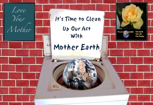 It's Time To Clean Up Our Act With Mother Earth